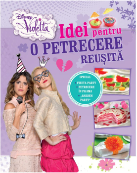 Disney Violetta Idei pentru o petrecere reusita - coperta