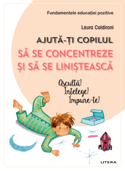 Ajuta ti copilul sa se concentreze si sa se linisteasca Asculta Intelege Impune te  - coperta