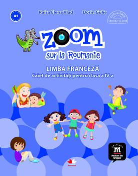Zoom sur la Roumanie Limba franceza Caiet de activitati pentru clasa a IV a - coperta
