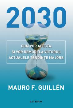2030 Cum vor afecta si vor remodela viitorul actualele tendinte majore - coperta