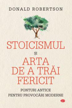 Stoicismul si arta de a trai fericit - coperta