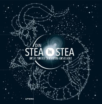 Din stea in stea Uneste punctele si descopera constelatiile - coperta