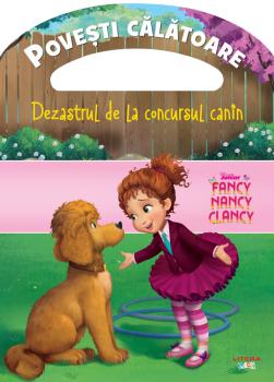 Disney Fancy Nancy Clancy Dezastrul de la concursul canin Povesti calatoare - coperta