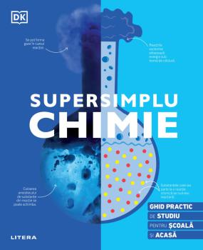 Supersimplu Chimie Ghid practic de studiu pentru scoala si acasa - coperta