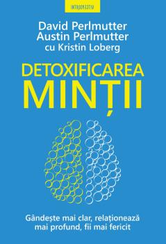 Detoxificarea mintii Gandeste mai clar relationeaza mai profund fii mai fericit - coperta