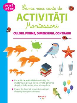 Prima mea carte de activitati Montessori Culori forme dimensiuni contrarii - coperta