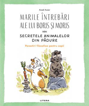 Marile intrebari ale lui Boris si Moris sau Secretele animalelor din padure - coperta