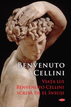 Viata lui Benvenuto Cellini scrisa de el insusi - coperta