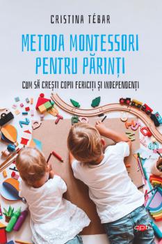 Metoda Montessori pentru parinti Cum sa cresti copii fericiti si independenti - coperta