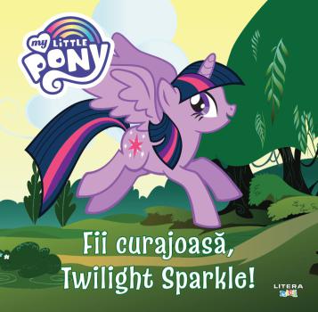 My Little Pony Fii curajoasa Twilight Sparkle  - coperta
