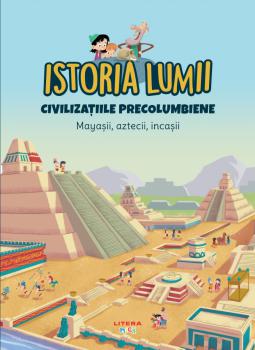 Volumul 26 Istoria lumii Civilizatiile precolumbiene Mayasii aztecii incasii - coperta