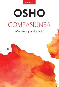 Osho Compasiunea Inflorirea suprema a iubirii - coperta