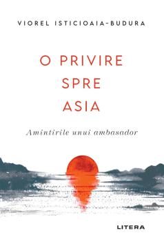 O privire spre Asia Amintirile unui ambasador - coperta