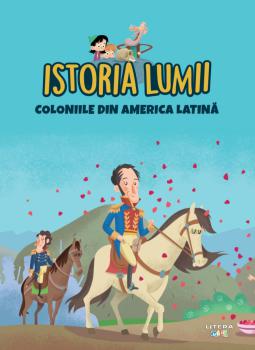 Volumul 39 Istoria lumii Coloniile din America Latina - coperta