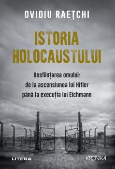 Istoria Holocaustului Desfiintarea omului de la ascensiunea lui Hitler pana la executia lui Eichmann - coperta