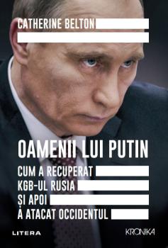 Oamenii lui Putin Cum a recuperat KGB ul Rusia si apoi a atacat Occidentul - coperta