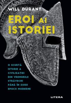 Eroi ai istoriei O scurta istorie a civilizatiei din vremurile stravechi pana in zorii epocii moderne - coperta
