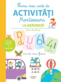 Prima mea carte de activitati Montessori La gradinita De la 4 la 5 ani - coperta