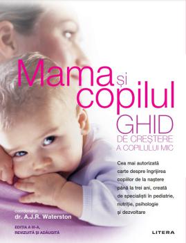 Mama si copilul Ghid de crestere a copilului mic Editie revizuita si adaugita - coperta