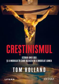 Crestinismul Istoria unei idei si a modului in care aceasta ne a modelat lumea - coperta