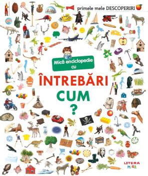 Primele mele descoperiri Mica enciclopedie cu intrebari Cum  - coperta