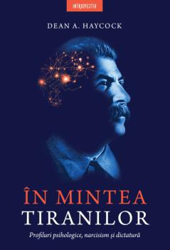 In mintea tiranilor Profiluri psihologice narcisism si dictatura - coperta