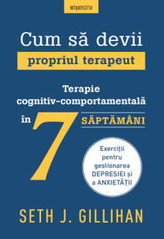 Cum sa devii propriul terapeut Terapie cognitiv comportamentala in 7 saptamani - coperta