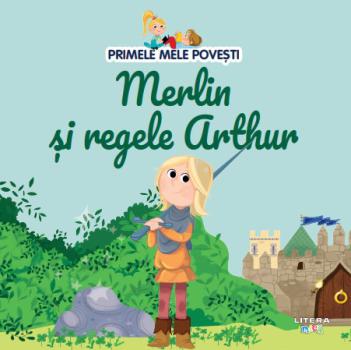 Volumul 48 Primele mele povesti Merlin si regele Arthur - coperta