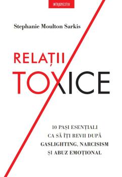 Relatii toxice 10 pasi esentiali ca sa iti revii dupa gaslighting narcisism si abuz emotional - coperta