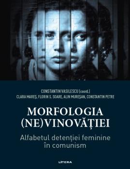 Morfologia ne vinovatiei Alfabetul detentiei feminine in comunism - coperta