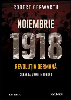 Noiembrie 1918 Revolutia germana crearea lumii moderne - coperta