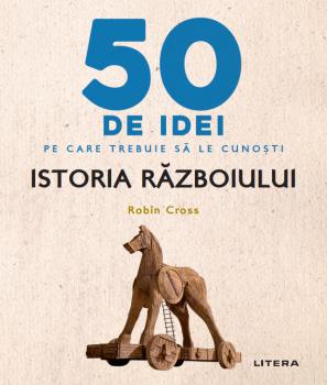 50 de idei pe care trebuie sa le cunosti Istoria Razboiului - coperta