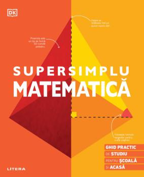 Supersimplu Matematica Ghid practic de studiu pentru scoala si acasa - coperta
