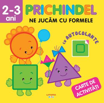 Prichindel Ne jucam cu formele Carte de activitati cu autocolante 2 3 ani  - coperta