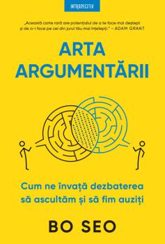 Arta argumentarii Cum ne invata dezbaterea sa ascultam si sa fim auziti - coperta