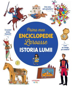 Prima mea enciclopedie Larousse Istoria lumii - coperta