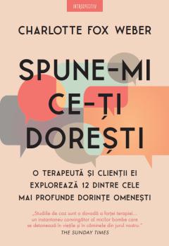 Spune mi ce ti doresti O terapeuta si clientii ei exploreaza 12 dintre cele mai profunde dorinte omenesti - coperta