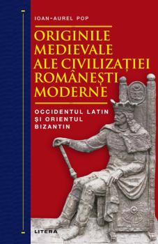 Originile medievale ale civilizatiei romanesti moderne Occidentul Latin si Orientul Bizantin - coperta