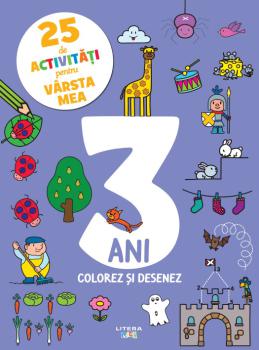 25 de activitati pentru varsta mea 3 ani Colorez si desenez - coperta