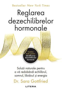 Reglarea dezechilibrelor hormonale Solutii naturale pentru a va redobandi echilibrul somnul libidoul si energia - coperta