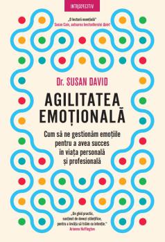 Agilitatea emotionala Cum sa ne gestionam emotiile pentru a avea succes in viata personala si profesionala - coperta