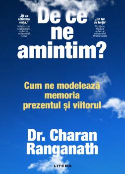 De ce ne amintim Cum ne modeleaza memoria prezentul si viitorul - coperta