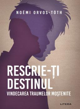 Rescrie ti destinul Vindecarea traumelor mostenite - coperta