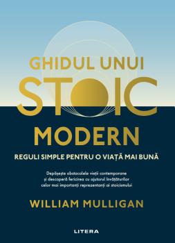 Ghidul unui stoic modern Reguli simple pentru o viata mai buna - coperta